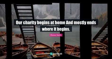 Horace Smith: 'Our charity begins at home, And mostly ends .